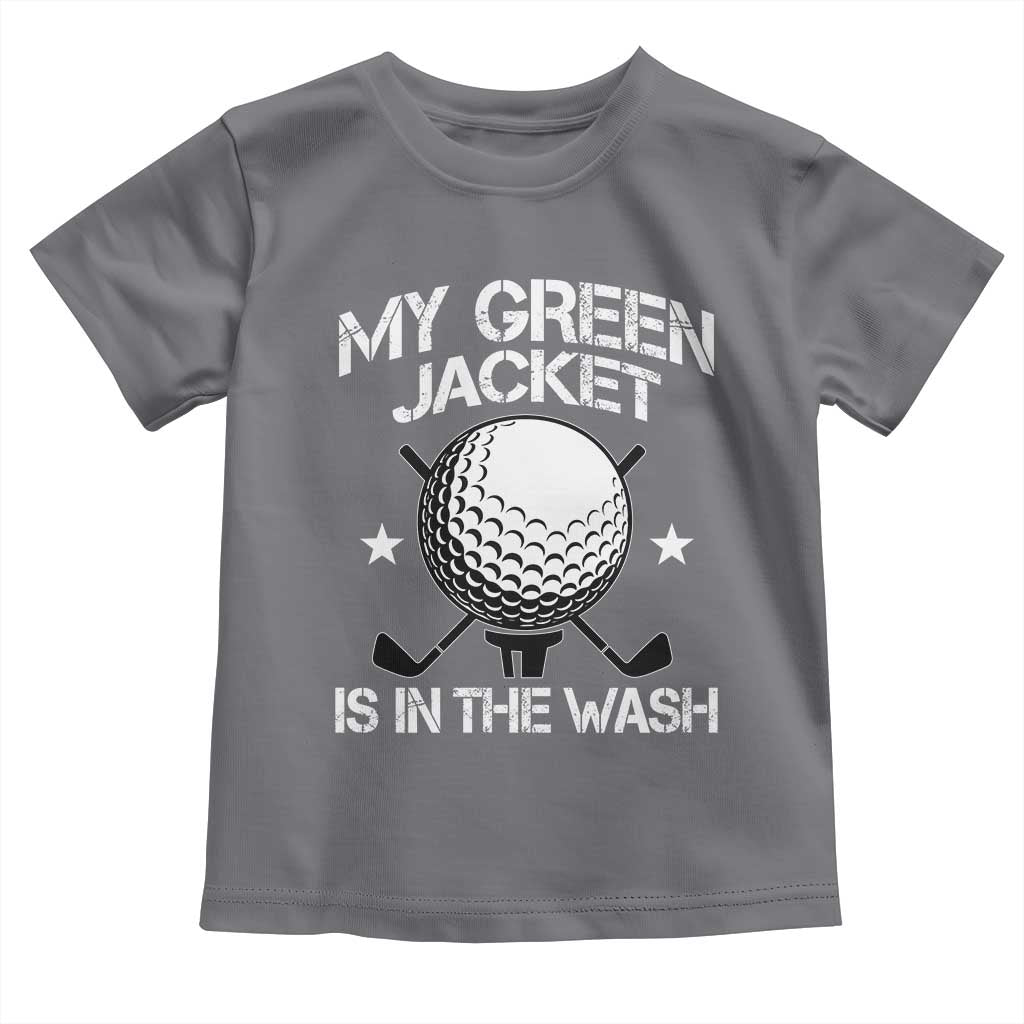 My Jacket Is In The Wash Funny Golfer Toddler T Shirt Georgia Green Golfing Tournament Humor