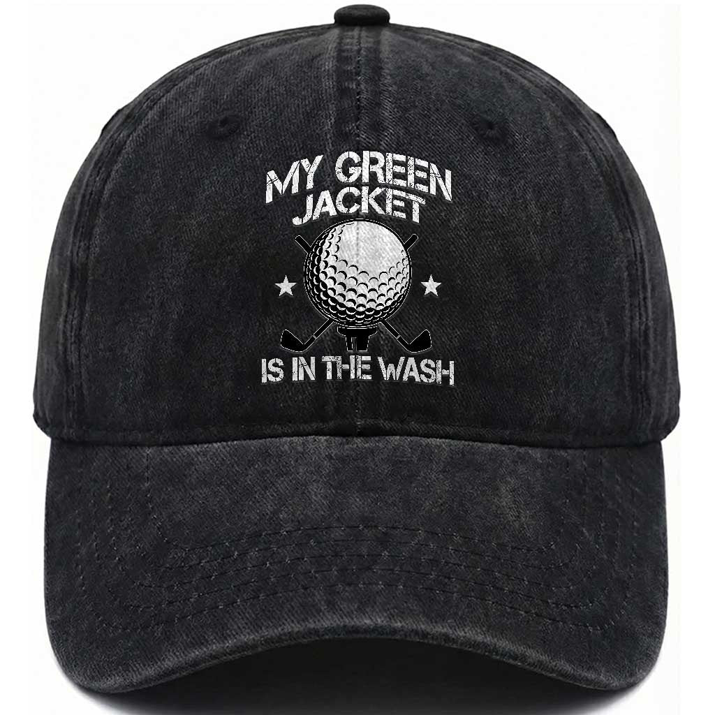 My Jacket Is In The Wash Funny Golfer Washed Cotton Baseball Cap Georgia Green Golfing Tournament Humor
