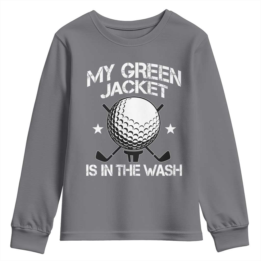 My Jacket Is In The Wash Funny Golfer Youth Sweatshirt Georgia Green Golfing Tournament Humor