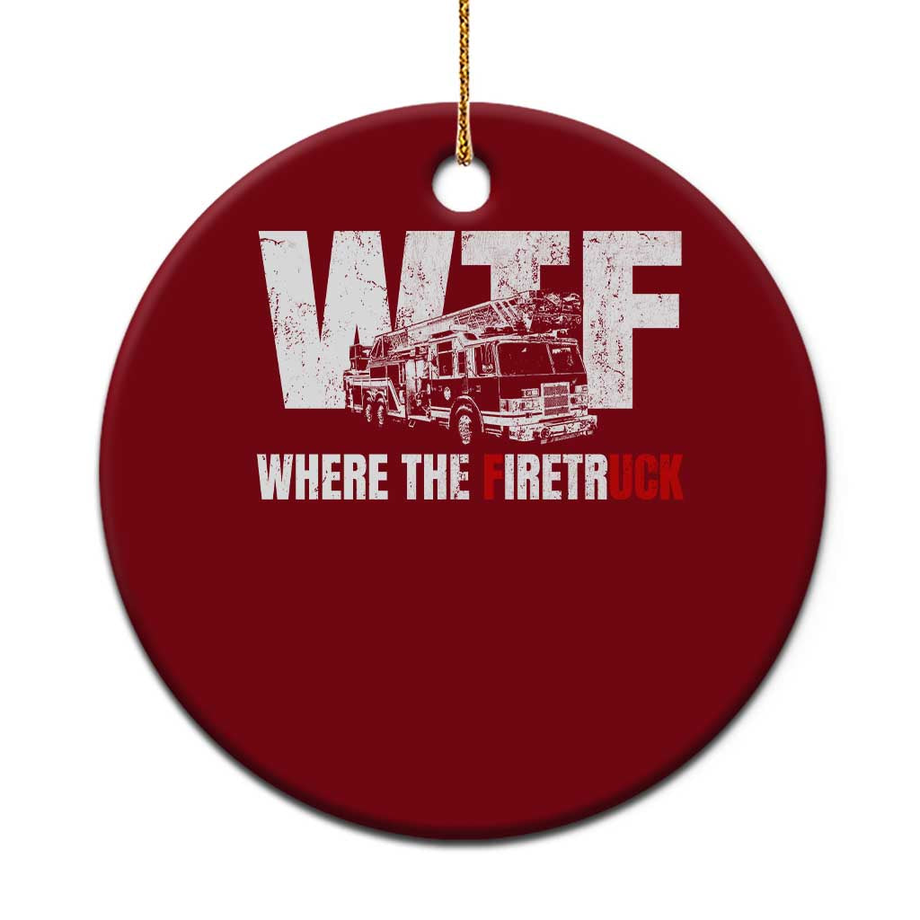 Funny Firefighter Ceramic Ornament WTF What The Firetruck Fireman Gift - Wonder Print Shop