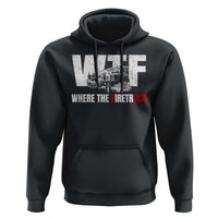 Funny Firefighter Hoodie WTF What The Firetruck Fireman Gift - Wonder Print Shop