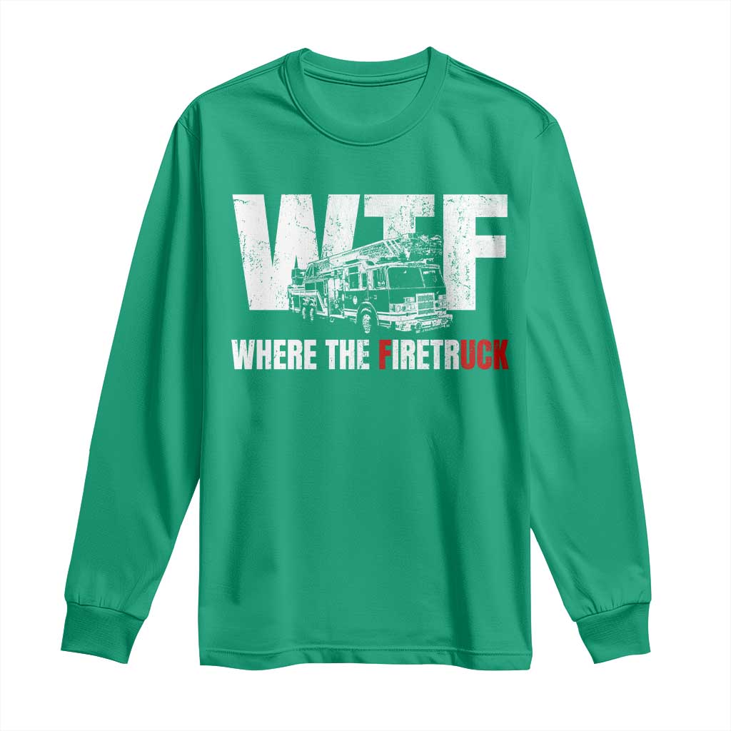 Funny Firefighter Long Sleeve Shirt WTF What The Firetruck Fireman Gift - Wonder Print Shop