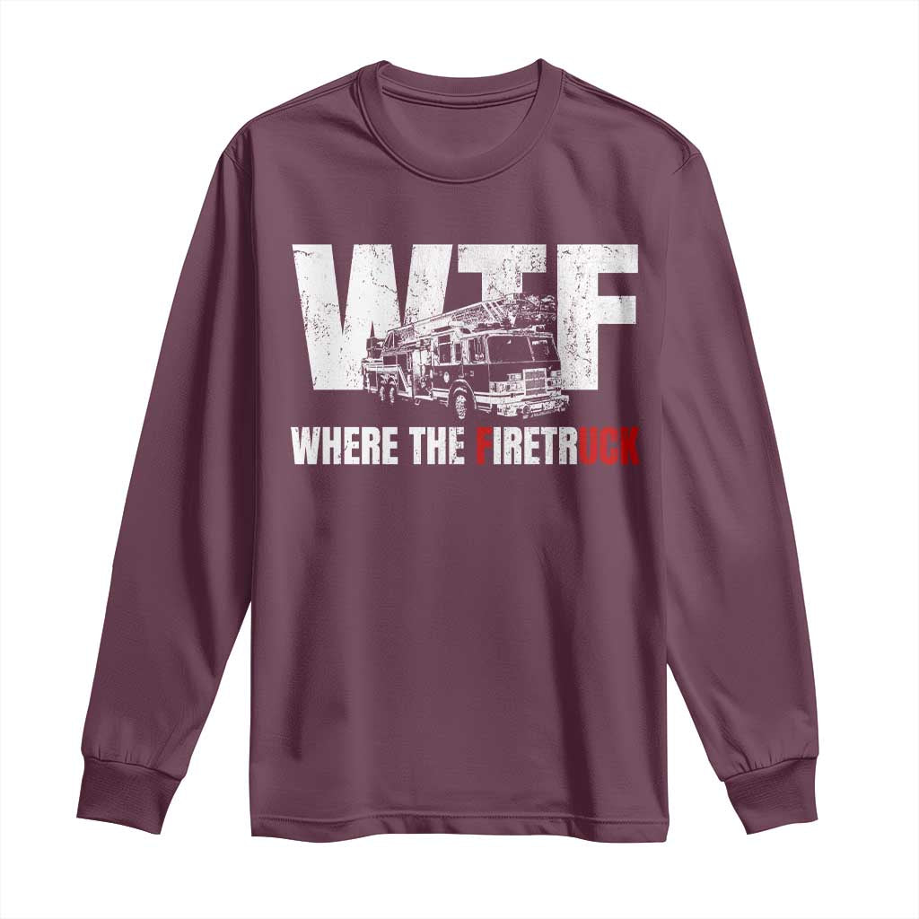 Funny Firefighter Long Sleeve Shirt WTF What The Firetruck Fireman Gift - Wonder Print Shop