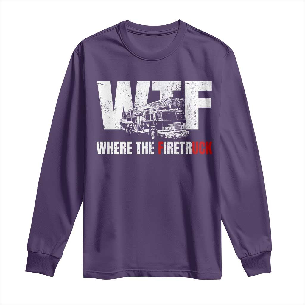 Funny Firefighter Long Sleeve Shirt WTF What The Firetruck Fireman Gift - Wonder Print Shop