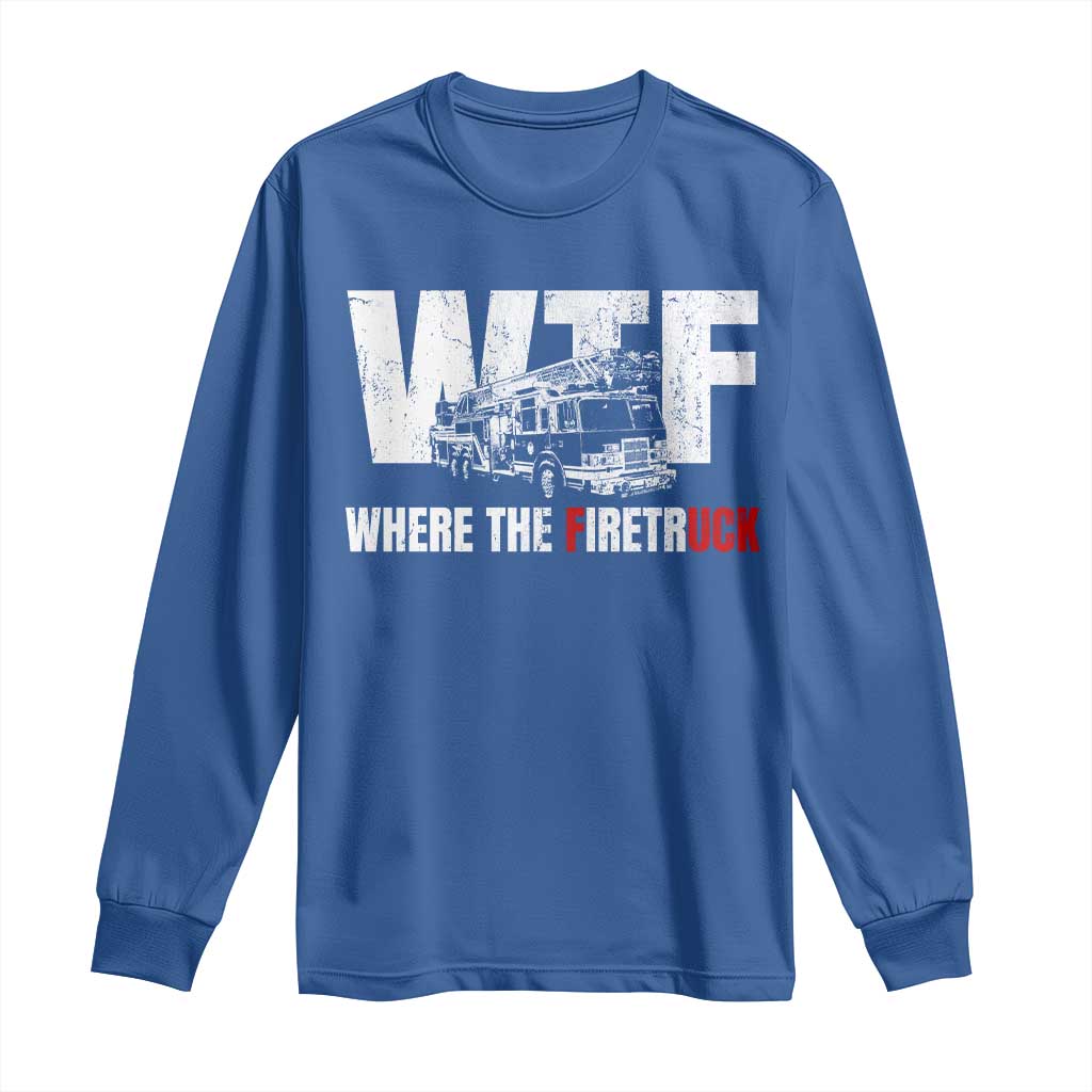 Funny Firefighter Long Sleeve Shirt WTF What The Firetruck Fireman Gift - Wonder Print Shop