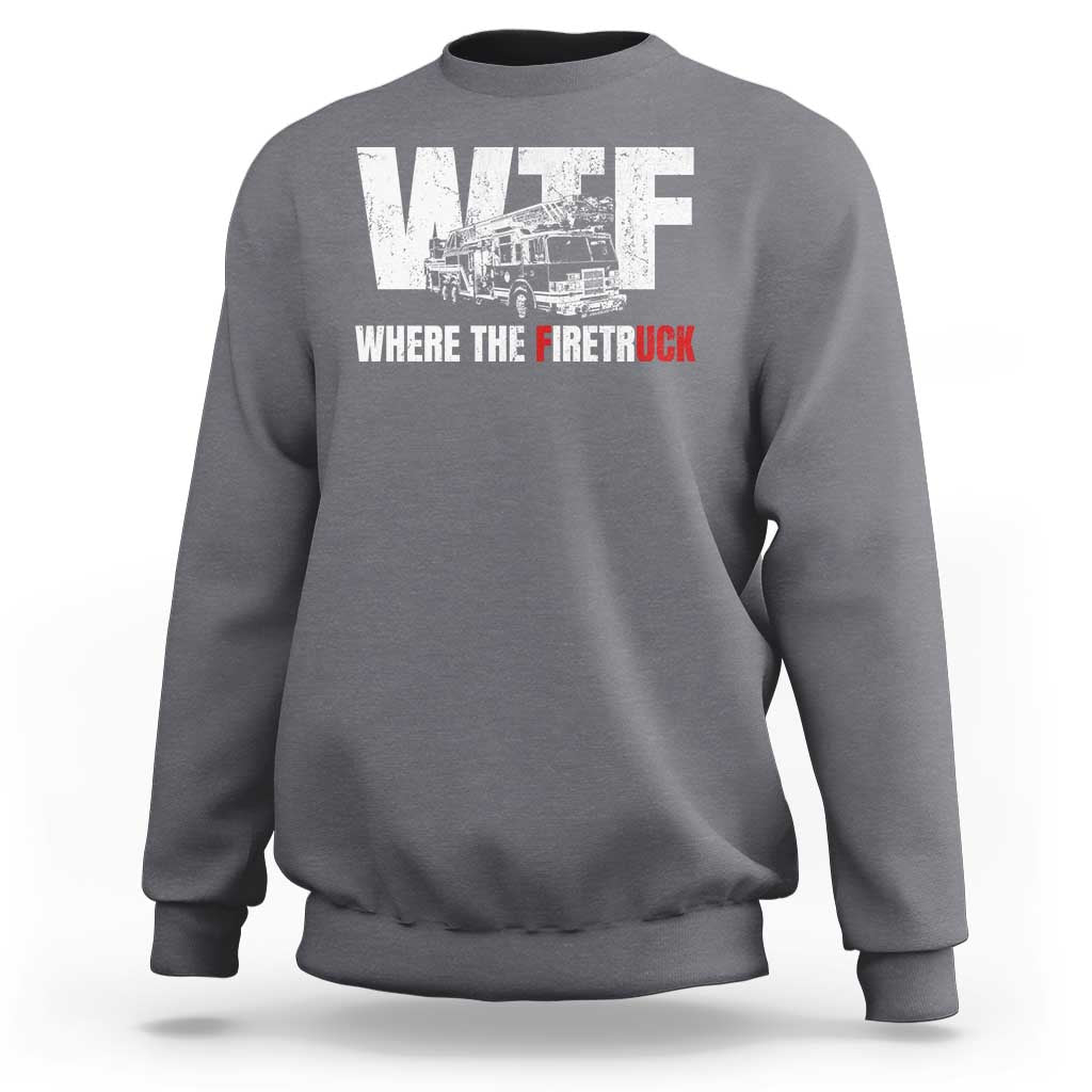Funny Firefighter Sweatshirt WTF What The Firetruck Fireman Gift - Wonder Print Shop
