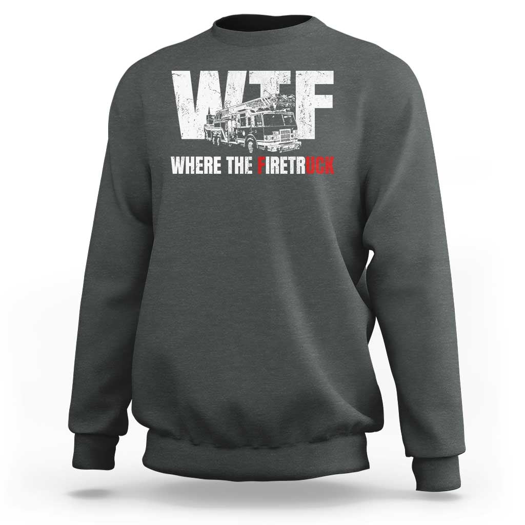 Funny Firefighter Sweatshirt WTF What The Firetruck Fireman Gift - Wonder Print Shop