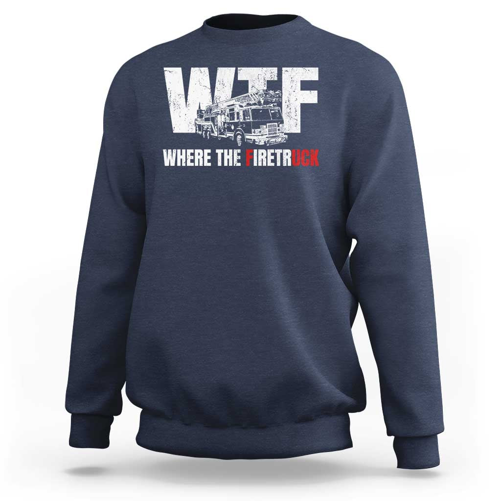 Funny Firefighter Sweatshirt WTF What The Firetruck Fireman Gift - Wonder Print Shop