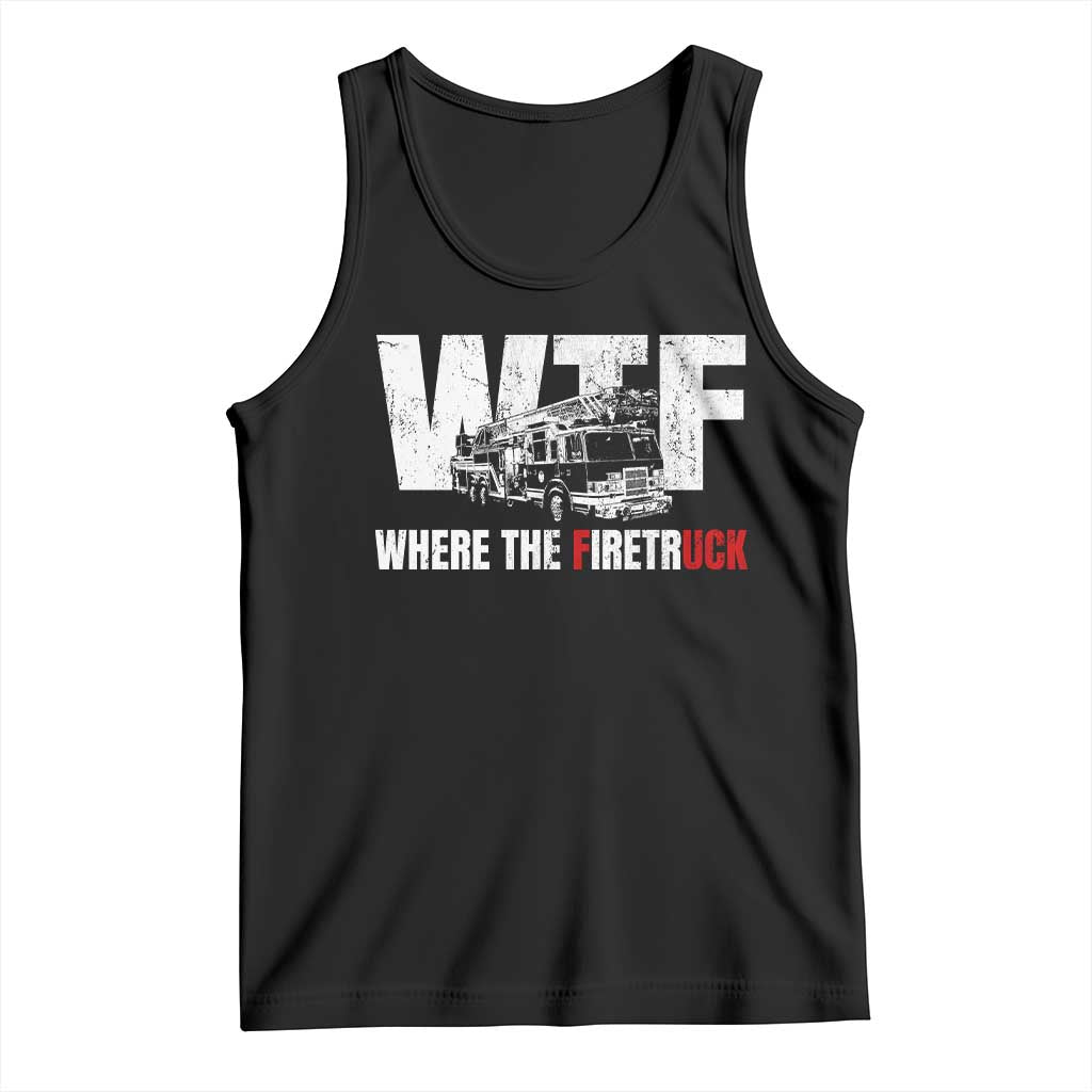 Funny Firefighter Tank Top WTF What The Firetruck Fireman Gift - Wonder Print Shop