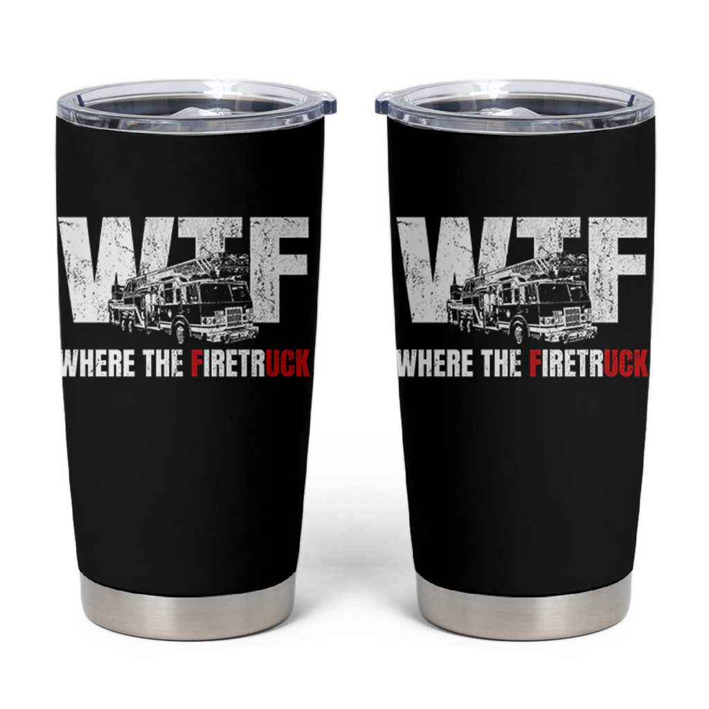 Funny Firefighter Tumbler Cup WTF What The Firetruck Fireman Gift - Wonder Print Shop