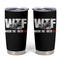 Funny Firefighter Tumbler Cup WTF What The Firetruck Fireman Gift - Wonder Print Shop