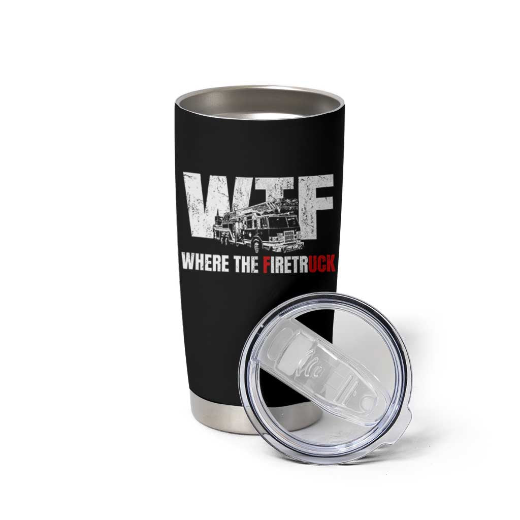 Funny Firefighter Tumbler Cup WTF What The Firetruck Fireman Gift - Wonder Print Shop