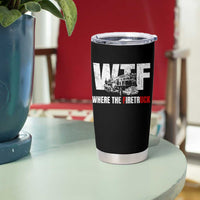 Funny Firefighter Tumbler Cup WTF What The Firetruck Fireman Gift - Wonder Print Shop
