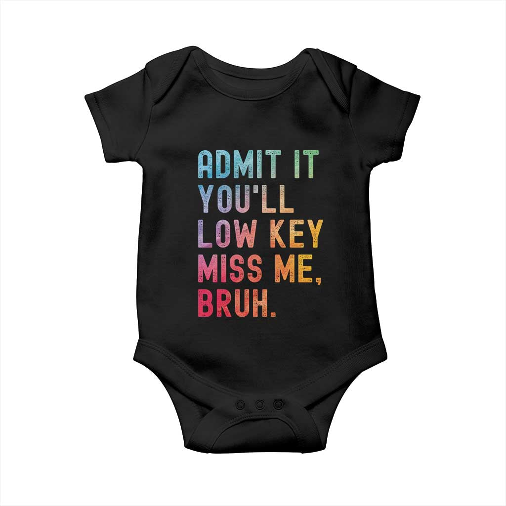 Admit It You'll Low Key Miss Me Bruh Baby Onesie Last Day of School Teacher