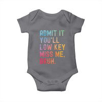 Admit It You'll Low Key Miss Me Bruh Baby Onesie Last Day of School Teacher