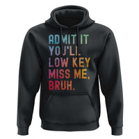 Admit It You'll Low Key Miss Me Bruh Hoodie Last Day of School Teacher