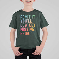 Admit It You'll Low Key Miss Me Bruh T Shirt For Kid Last Day of School Teacher