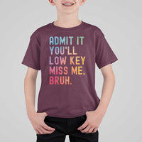Admit It You'll Low Key Miss Me Bruh T Shirt For Kid Last Day of School Teacher