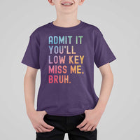 Admit It You'll Low Key Miss Me Bruh T Shirt For Kid Last Day of School Teacher