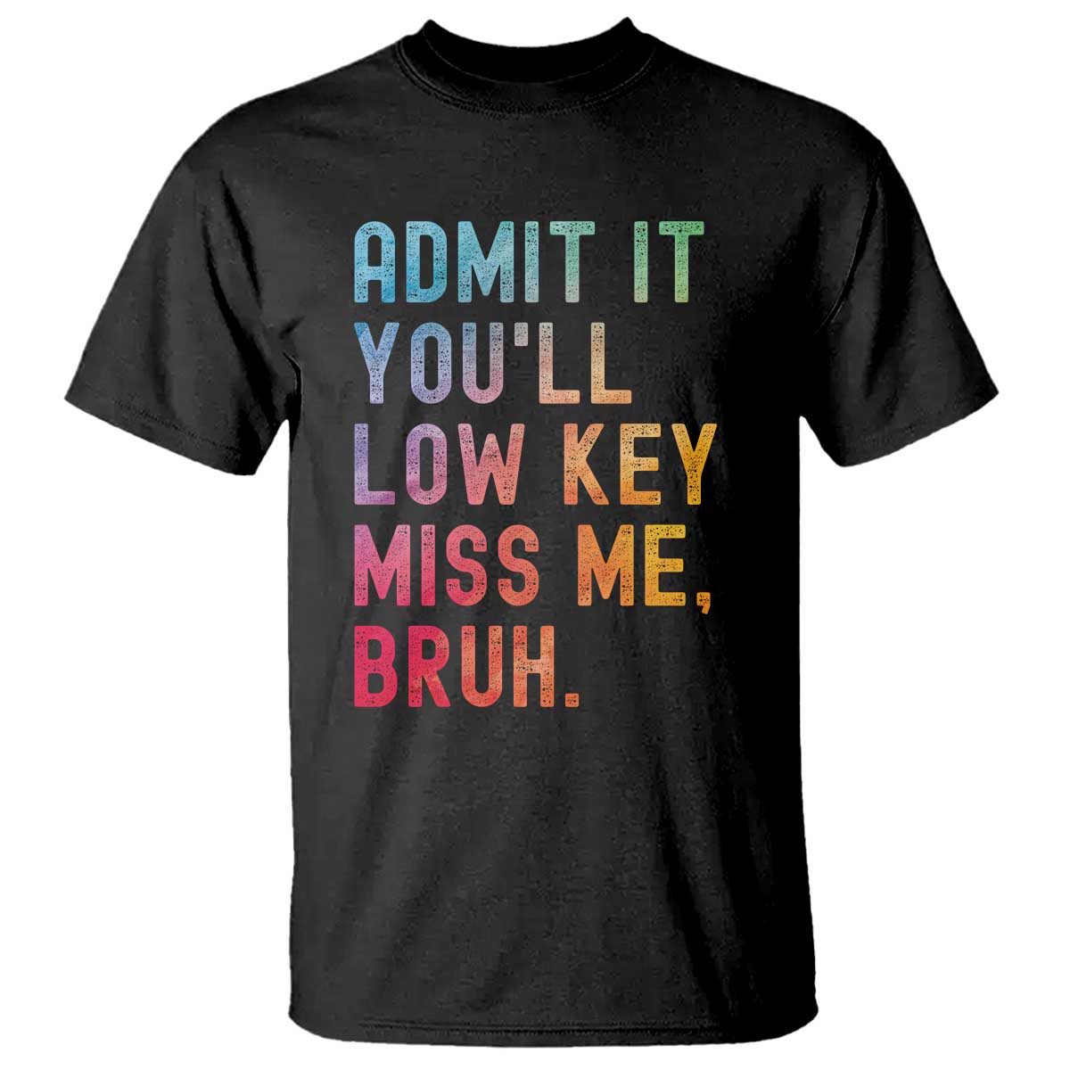 Admit It You'll Low Key Miss Me Bruh T Shirt Last Day of School Teacher