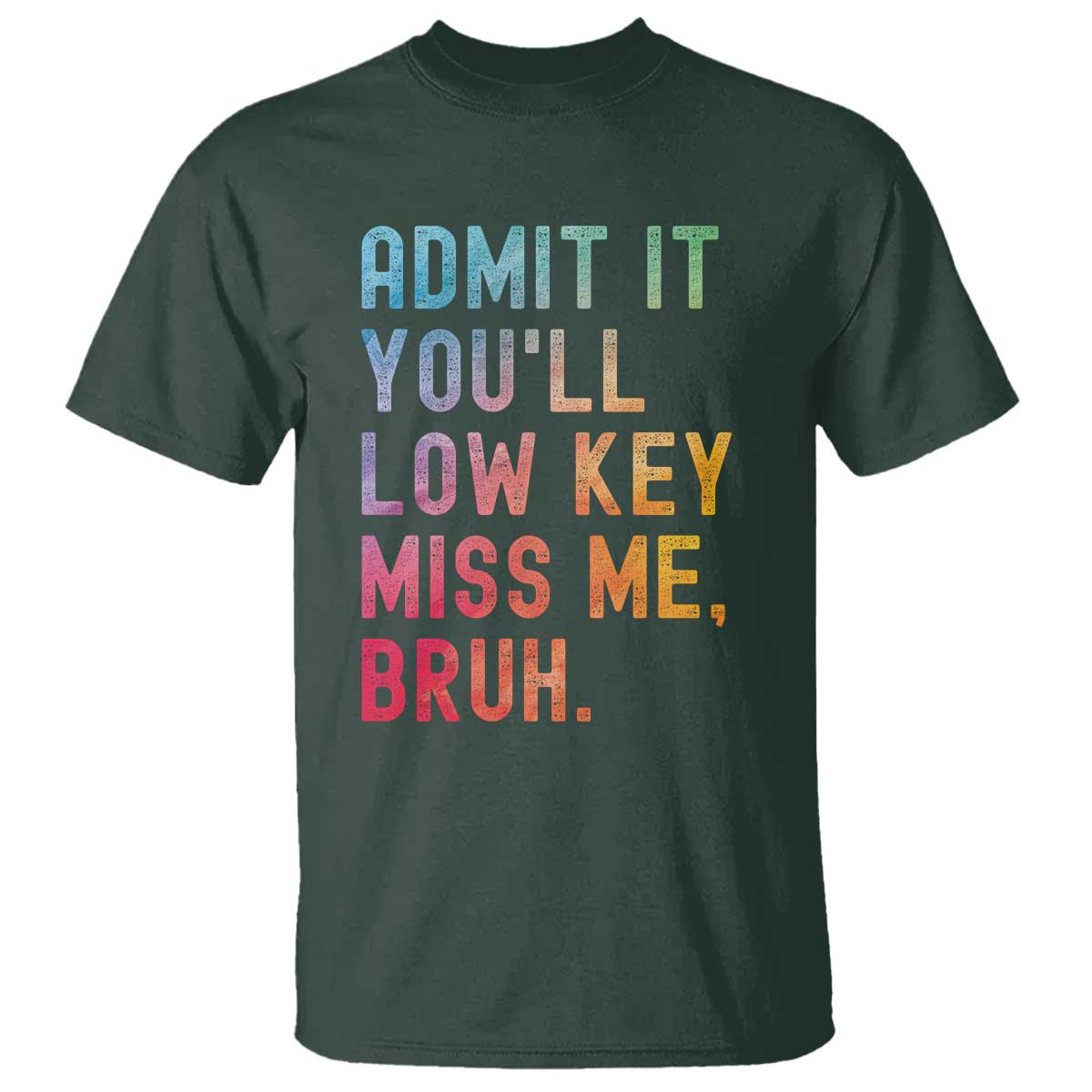 Admit It You'll Low Key Miss Me Bruh T Shirt Last Day of School Teacher