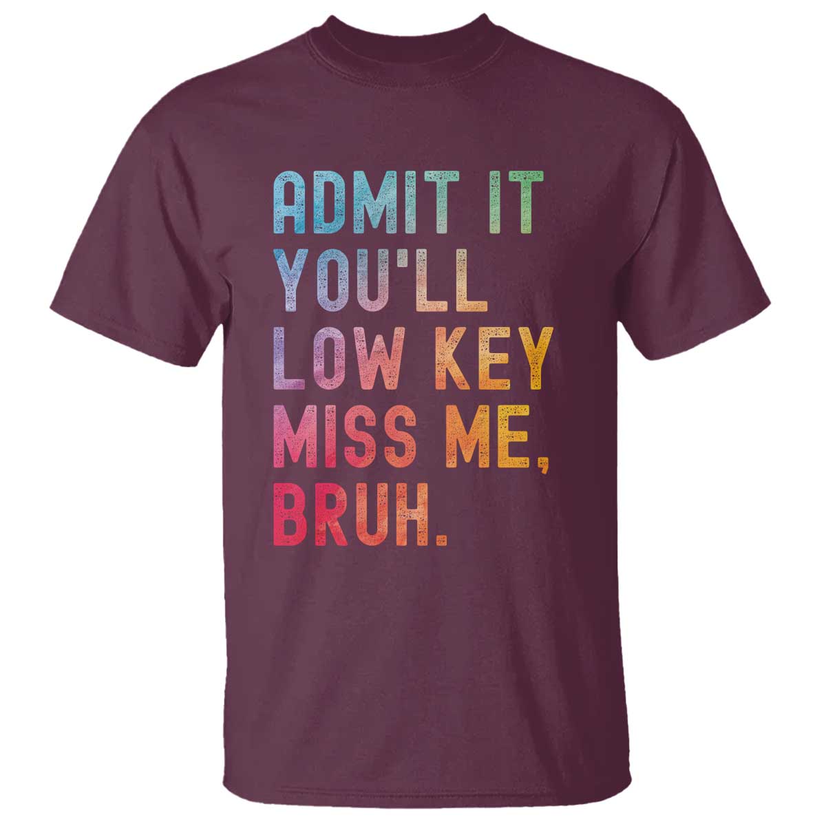 Admit It You'll Low Key Miss Me Bruh T Shirt Last Day of School Teacher