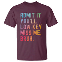 Admit It You'll Low Key Miss Me Bruh T Shirt Last Day of School Teacher