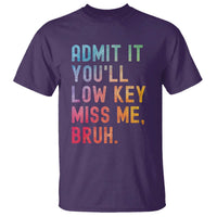 Admit It You'll Low Key Miss Me Bruh T Shirt Last Day of School Teacher