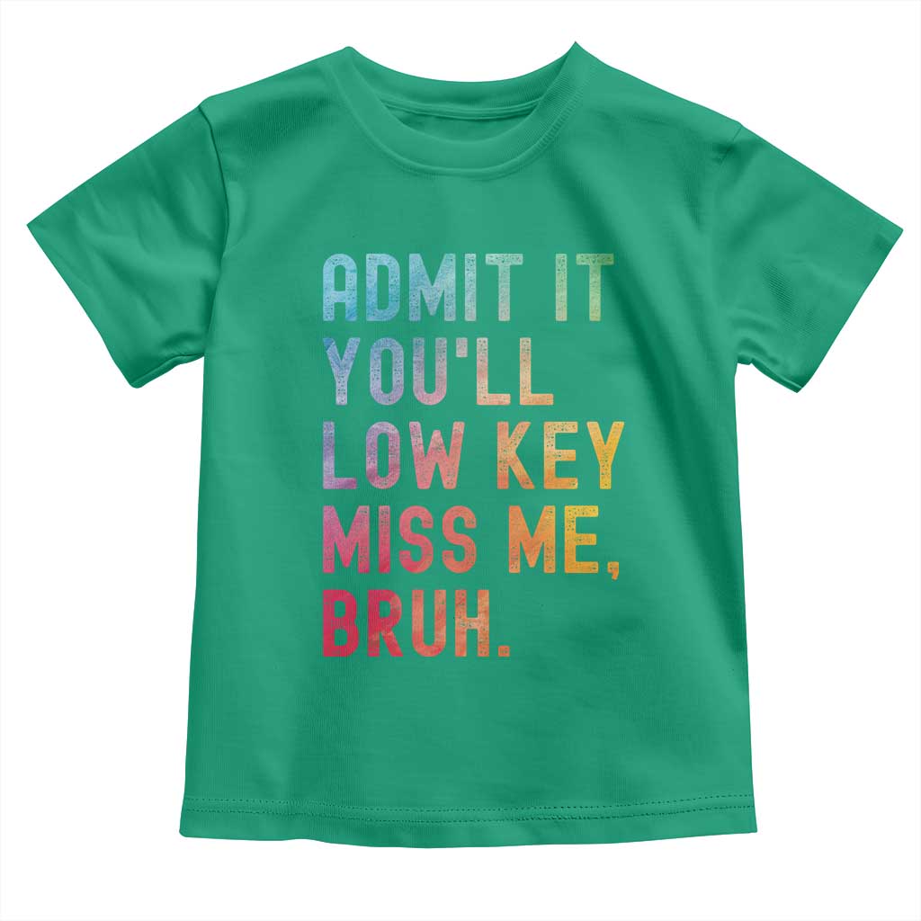 Admit It You'll Low Key Miss Me Bruh Toddler T Shirt Last Day of School Teacher