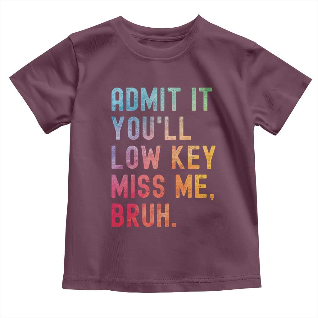 Admit It You'll Low Key Miss Me Bruh Toddler T Shirt Last Day of School Teacher