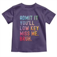 Admit It You'll Low Key Miss Me Bruh Toddler T Shirt Last Day of School Teacher