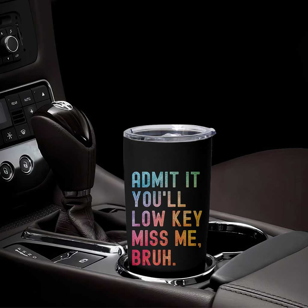 Admit It You'll Low Key Miss Me Bruh Tumbler Cup Last Day of School Teacher
