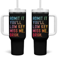 Admit It You'll Low Key Miss Me Bruh Tumbler With Handle Last Day of School Teacher