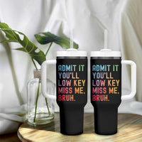 Admit It You'll Low Key Miss Me Bruh Tumbler With Handle Last Day of School Teacher