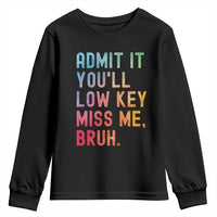 Admit It You'll Low Key Miss Me Bruh Youth Sweatshirt Last Day of School Teacher