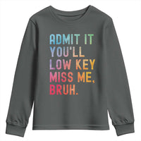 Admit It You'll Low Key Miss Me Bruh Youth Sweatshirt Last Day of School Teacher