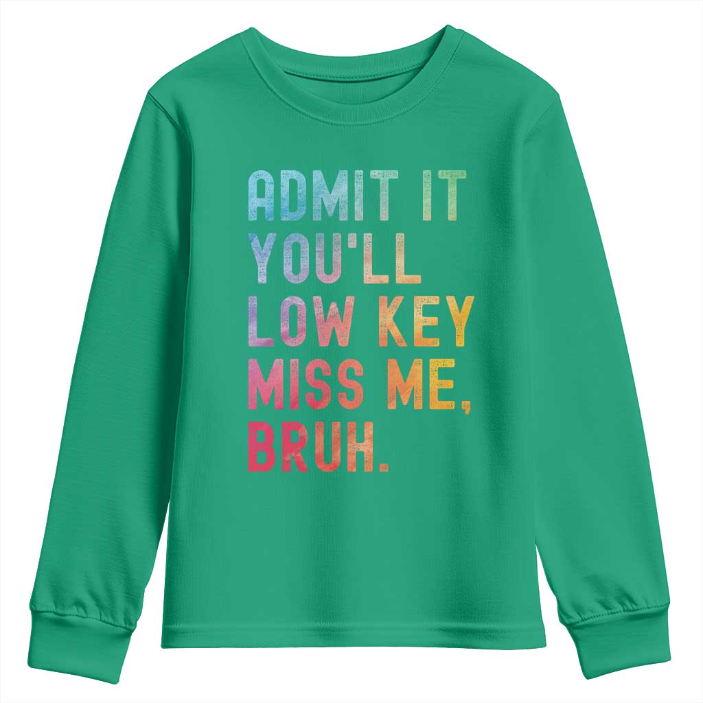 Admit It You'll Low Key Miss Me Bruh Youth Sweatshirt Last Day of School Teacher