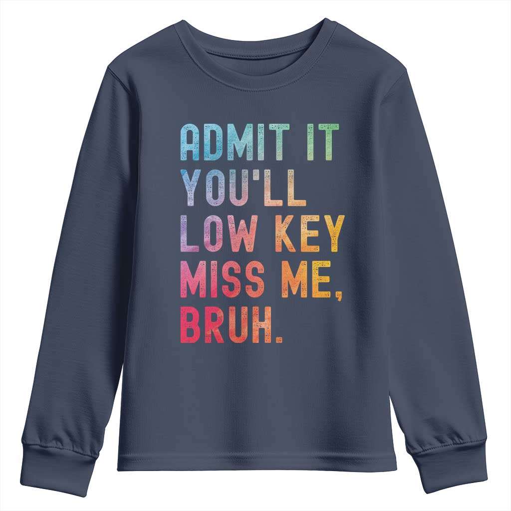 Admit It You'll Low Key Miss Me Bruh Youth Sweatshirt Last Day of School Teacher