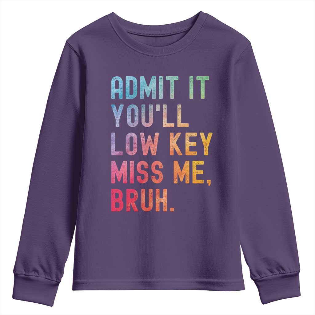 Admit It You'll Low Key Miss Me Bruh Youth Sweatshirt Last Day of School Teacher
