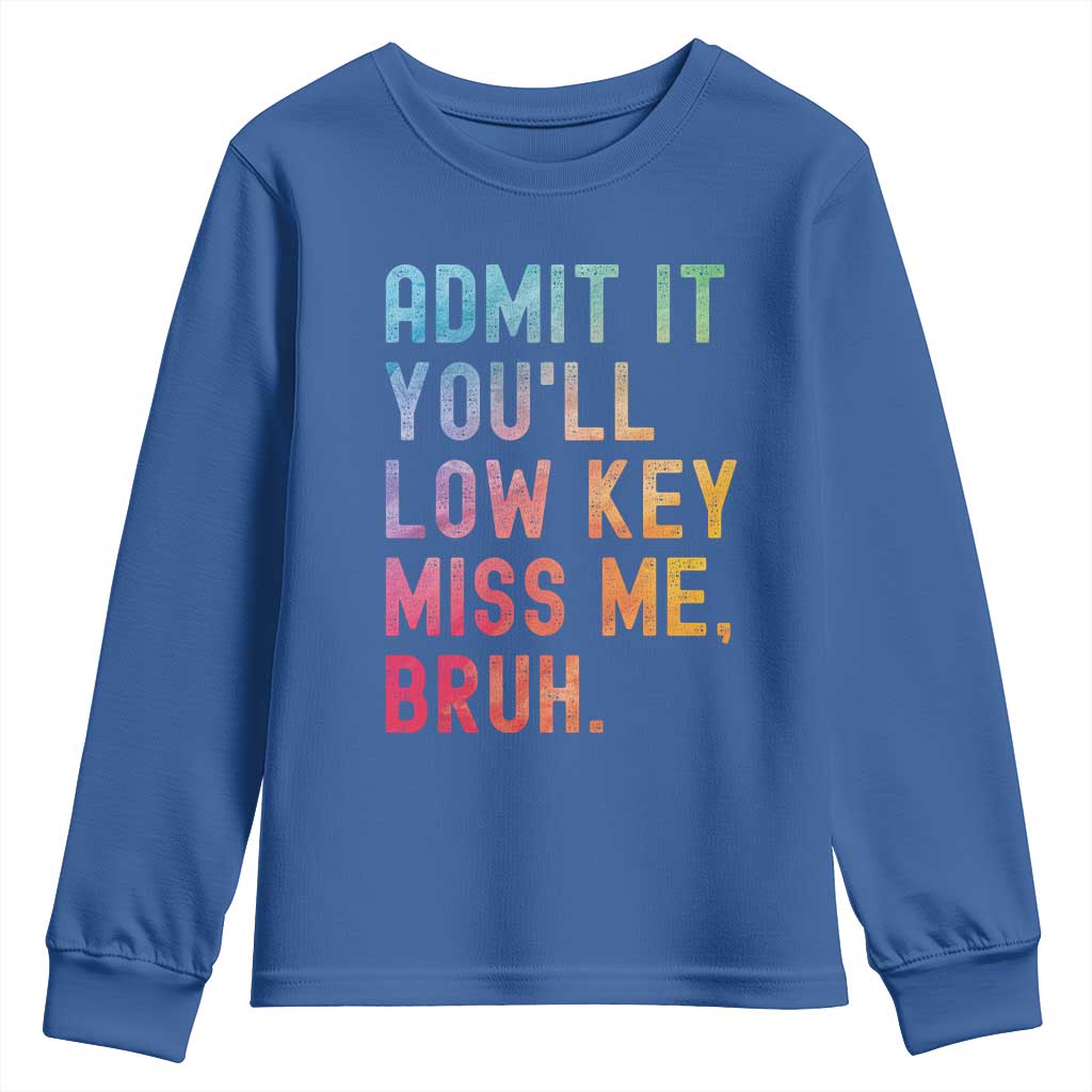 Admit It You'll Low Key Miss Me Bruh Youth Sweatshirt Last Day of School Teacher