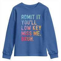 Admit It You'll Low Key Miss Me Bruh Youth Sweatshirt Last Day of School Teacher