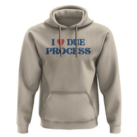 I Love Due Process Hoodie Pro Immigration Immigrants Feed America