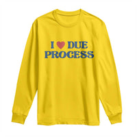 I Love Due Process Long Sleeve Shirt Pro Immigration Immigrants Feed America