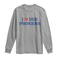 I Love Due Process Long Sleeve Shirt Pro Immigration Immigrants Feed America