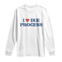 I Love Due Process Long Sleeve Shirt Pro Immigration Immigrants Feed America