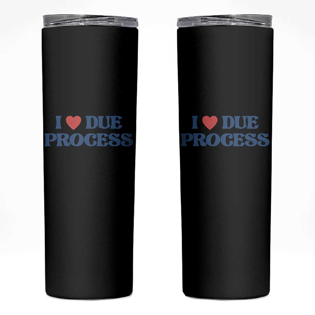 I Love Due Process Skinny Tumbler Pro Immigration Immigrants Feed America