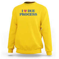 I Love Due Process Sweatshirt Pro Immigration Immigrants Feed America