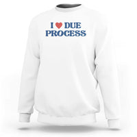 I Love Due Process Sweatshirt Pro Immigration Immigrants Feed America