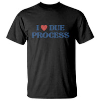 I Love Due Process T Shirt Pro Immigration Immigrants Feed America