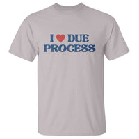 I Love Due Process T Shirt Pro Immigration Immigrants Feed America